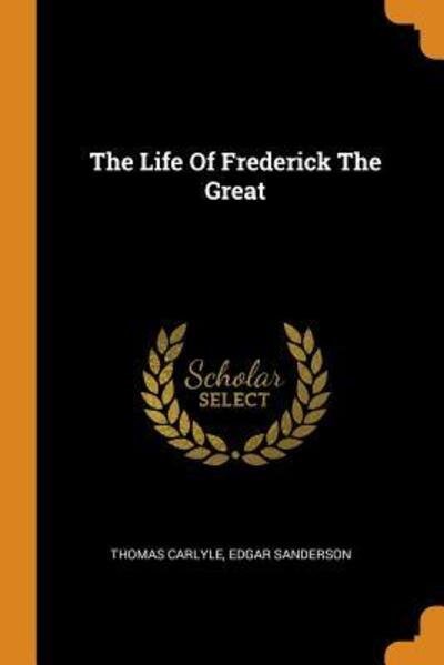 Cover for Thomas Carlyle · The Life Of Frederick The Great (Paperback Book) (2018)