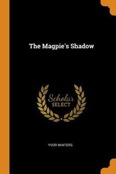 Cover for Yvor Winters · The Magpie's Shadow (Paperback Book) (2018)