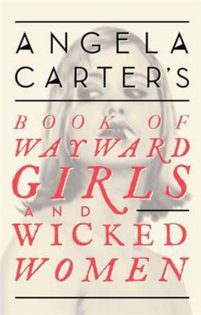 Cover for Angela Carter · Angela Carter's Book Of Wayward Girls And Wicked Women - Virago Modern Classics (Paperback Bog) (2016)