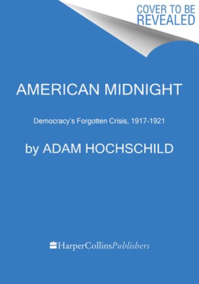 Cover for Adam Hochschild · American Midnight: The Great War, a Violent Peace, and Democracy's Forgotten Crisis (Hardcover Book) (2022)