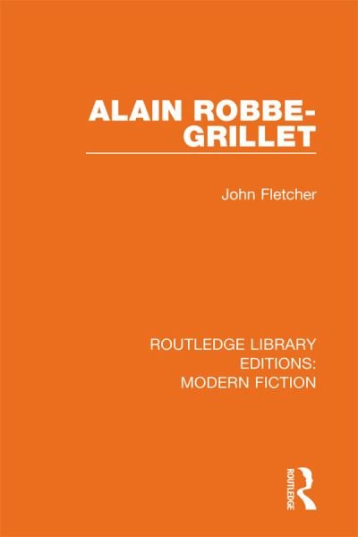 Cover for John Fletcher · Alain Robbe-Grillet - Routledge Library Editions: Modern Fiction (Gebundenes Buch) (2019)