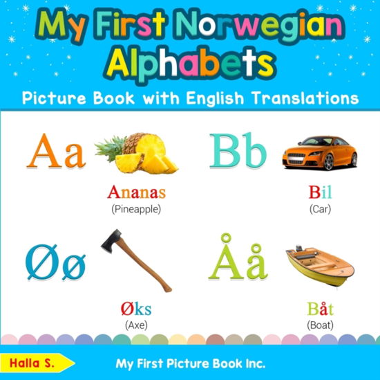 Cover for Halla S · My First Norwegian Alphabets Picture Book with English Translations: Bilingual Early Learning &amp; Easy Teaching Norwegian Books for Kids - Teach &amp; Learn Basic Norwegian Words for Children (Paperback Book) (2019)