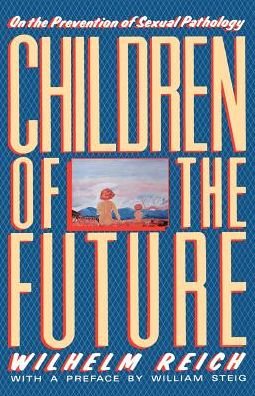 Children of the Future: on the Prevention of Sexual Pathology - Wilhelm Reich - Books - Farrar, Straus and Giroux - 9780374518462 - July 1, 1984