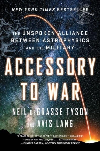 Cover for Degrasse Tyson, Neil (American Museum of Natural History) · Accessory to War: The Unspoken Alliance Between Astrophysics and the Military (Paperback Bog) (2019)