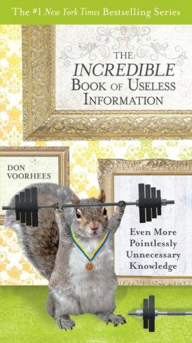 The Incredible Book of Useless Information: Even More Pointlessly Unnecessary Knowledge - Voorhees, Don (Don Voorhees) - Books - Penguin Putnam Inc - 9780399537462 - October 2, 2012