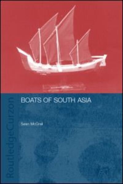 Cover for Mcgrail, Sean (Southampton University, UK) · Boats of South Asia - Routledge Studies in South Asia (Hardcover Book) (2002)
