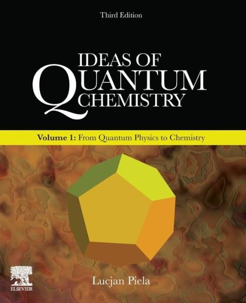 Cover for Piela, Lucjan (Department of Chemistry, University of Warsaw, Warsaw, Poland) · Ideas of Quantum Chemistry: Volume 1: From Quantum Physics to Chemistry (Pocketbok) (2020)