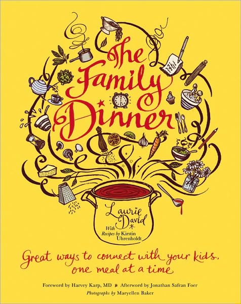 Cover for Laurie David · The Family Dinner: Great Ways to Connect with Your Kids, One Meal at a Time (Hardcover Book) [First edition] (2010)