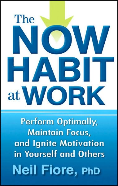 Cover for Neil Fiore · The Now Habit at Work: Perform Optimally, Maintain Focus, and Ignite Motivation in Yourself and Others (Hardcover Book) (2010)