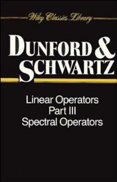 Cover for Dunford, Nelson (New York University) · Linear Operators, Part 3: Spectral Operators - Wiley Classics Library (Paperback Book) (1988)