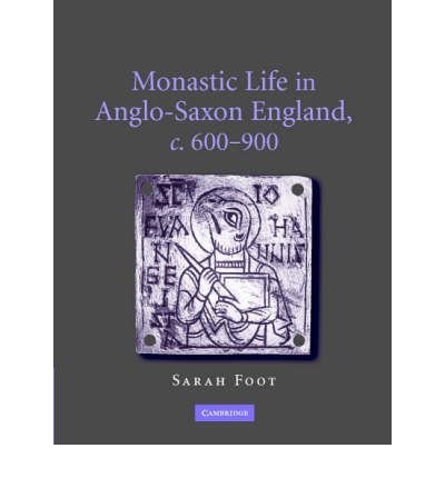 Cover for Foot, Sarah (University of Sheffield) · Monastic Life in Anglo-Saxon England, c.600–900 (Hardcover Book) (2006)