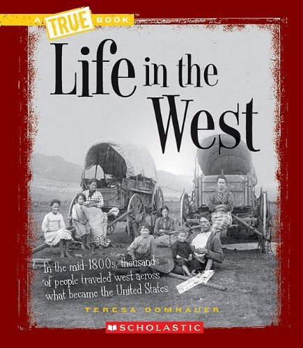 Cover for Teresa Domnauer · Life in the West (A True Book: Westward Expansion) - A True Book: Westward Expansion (Paperback Book) (2010)