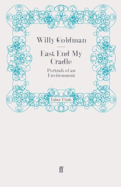 Cover for Willy Goldman · East End My Cradle: Portrait of an Environment (Paperback Book) [Main edition] (2011)