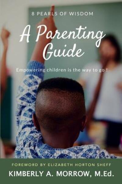 Cover for Kimberly A. Morrow M.Ed. · 8 PEARLS OF WISDOM : A Parenting Guide : Empowering Children is the Way to Go! (Paperback Book) (2018)