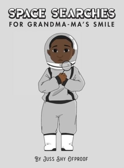 Cover for Jussshy Ofproof · Space Searches For Grandma-ma's Smile (Hardcover bog) (2021)