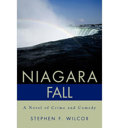 Cover for Stephen Wilcox · Niagara Fall: a Novel of Crime and Comedy (Pocketbok) (2002)