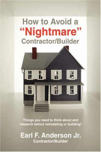 Cover for Earl Anderson  Jr · How to Avoid a &quot;Nightmare&quot; Contractor / Builder: Things You Need to Think About and Research Before Remodeling or Building! (Hardcover Book) (2007)