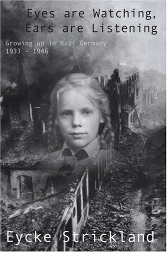 Cover for Eycke Strickland · Eyes Are Watching, Ears Are Listening: Growing Up in Nazi Germany 1933-1946 (Hardcover Book) (2008)