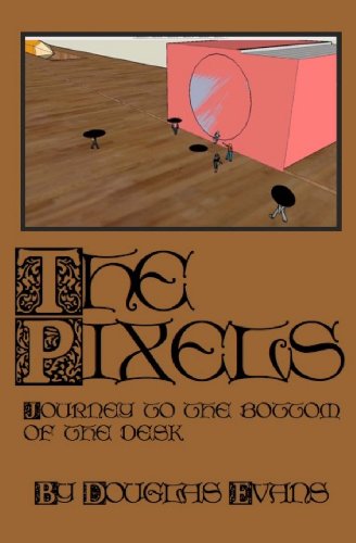 Cover for Douglas Evans · The Pixels: Journey to the Bottom of the Desk (Volume 1) (Pocketbok) (2013)