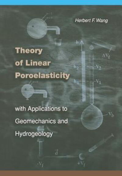 Theory of Linear Poroelasticity with Applications to Geomechanics and Hydrogeology - Princeton Series in Geophysics - Herbert F. Wang - Livros - Princeton University Press - 9780691037462 - 3 de dezembro de 2000