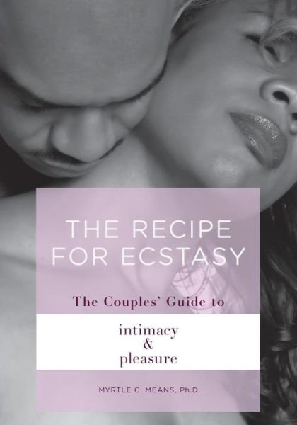 Cover for Myrtle C. Means Ph.d. · The Recipe for Ecstasy: a Couples' Guide to Intimacy and Pleasure (Volume 2) (Paperback Book) (2014)