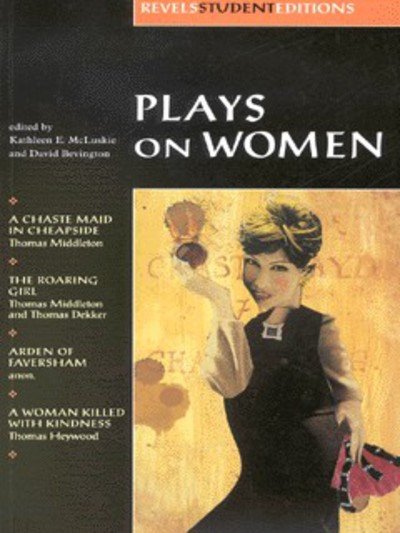 Cover for Thomas Middleton · Plays on Women: Anon, Arden of Faver - Revels Student Editions (Paperback Book) [Annotated edition] (1999)