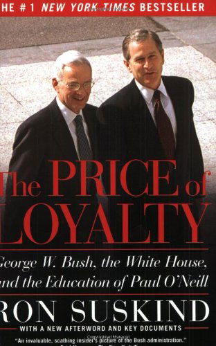 Cover for Ron Suskind · The Price of Loyalty: George W. Bush, the White House, and the Education of Paul O'neill (Paperback Book) [Reprint edition] (2004)