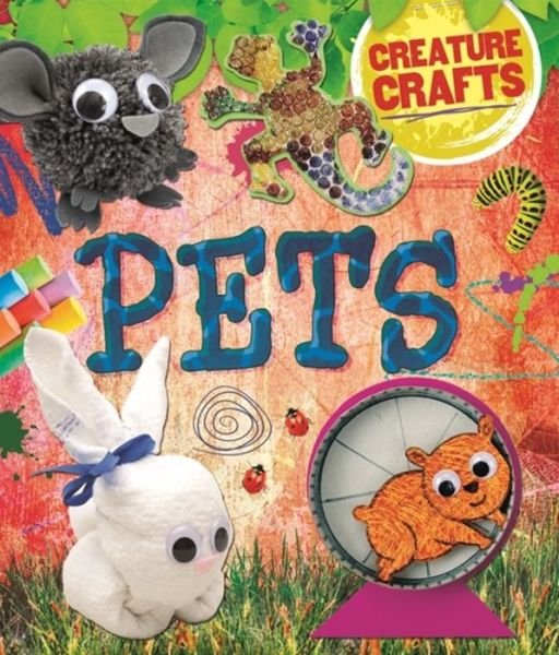 Cover for Annalees Lim · Creature Crafts: Pets - Creature Crafts (Hardcover Book) (2015)