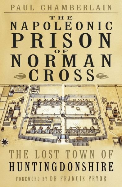 Cover for Paul Chamberlain · The Napoleonic Prison of Norman Cross: The Lost Town of Huntingdonshire (Paperback Book) (2019)
