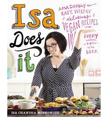 Cover for Isa Moskowitz · Isa Does It: Amazingly Easy, Wildly Delicious Vegan Recipes for Every Day of the Week (Hardcover bog) (2014)