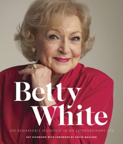 Cover for Ray Richmond · Betty White - 2nd Edition: 100 Remarkable Moments in an Extraordinary Life - 100 Remarkable Moments (Gebundenes Buch) (2022)