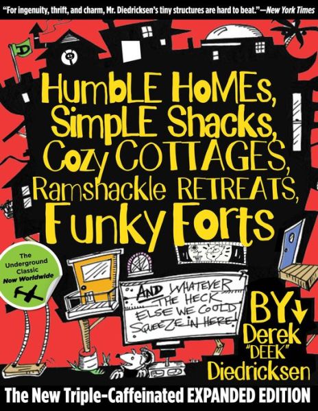 Cover for Derek Diedricksen · Humble Homes, Simple Shacks, Cozy Cottages, Ramshackle Retreats, Funky Forts: And Whatever The Heck Else We Could Squeeze In Here (Paperback Book) (2012)