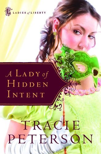 Cover for Tracie Peterson · A Lady of Hidden Intent (Ladies of Liberty, Book 2) (Taschenbuch) [Reprinted edition] (2008)