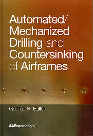 Cover for George Nicholas Bullen · Automated / Mechanized Drilling and Countersinking of Airframes (Hardcover Book) (2013)