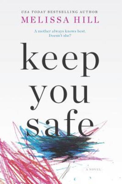 Cover for Melissa Hill · Keep You Safe (Book) (2017)