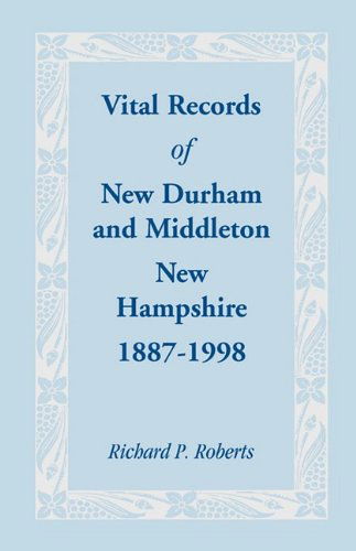 Cover for Richard P. Roberts · Vital Records of New Durham and Middleton, New Hampshire, 1887-1998 (Paperback Book) (2009)