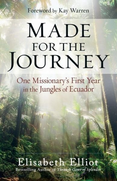 Cover for Elisabeth Elliot · Made for the Journey : One Missionary's First Year in the Jungles of Ecuador (Taschenbuch) (2018)