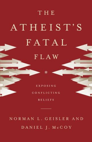 Cover for Norman L. Geisler · The Atheist's Fatal Flaw – Exposing Conflicting Beliefs (Paperback Book) (2014)