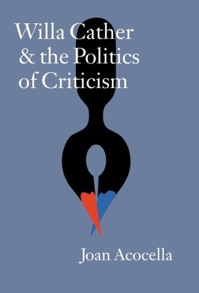 Cover for Joan Acocella · Willa Cather and the Politics of Criticism (Gebundenes Buch) [First edition] (2000)