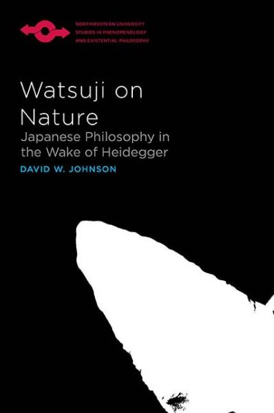 Cover for David W. Johnson · Watsuji on Nature: Japanese Philosophy in the Wake of Heidegger - Studies in Phenomenology and Existential Philosophy (Paperback Book) (2019)