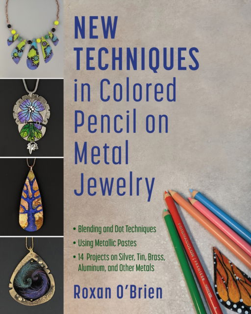 Cover for Roxan O'Brien · New Techniques in Colored Pencil on Metal Jewelry: 14 Projects on Silver, Tin, Brass, Aluminum, and Other Metals * Blending and Dot Techniques * Using Metallic Pastes (Paperback Book) (2025)