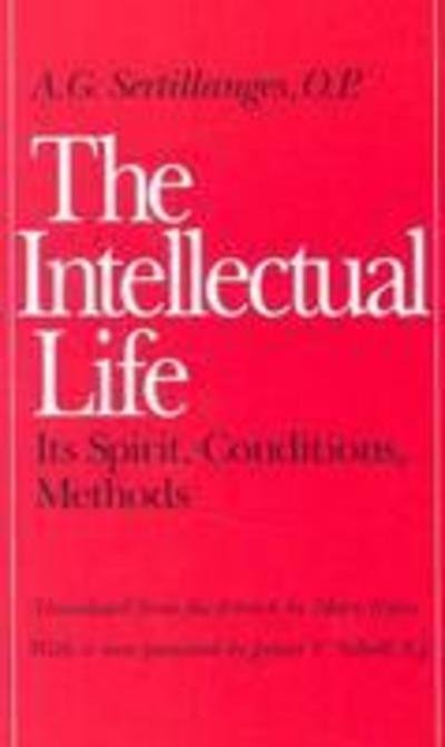The Intellectual Life: Its Spirit, Conditions, Methods - A.G. Sertillanges - Books - The Catholic University of America Press - 9780813206462 - August 28, 1992