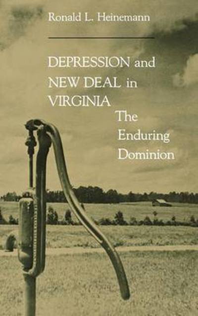 Cover for Ronald L. Heinemann · Depression and New Deal Virginia: the Enduring Dominion (Gebundenes Buch) (1983)