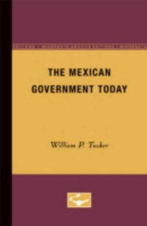 The Mexican Government Today - William Tucker - Książki - University of Minnesota Press - 9780816669462 - 1957