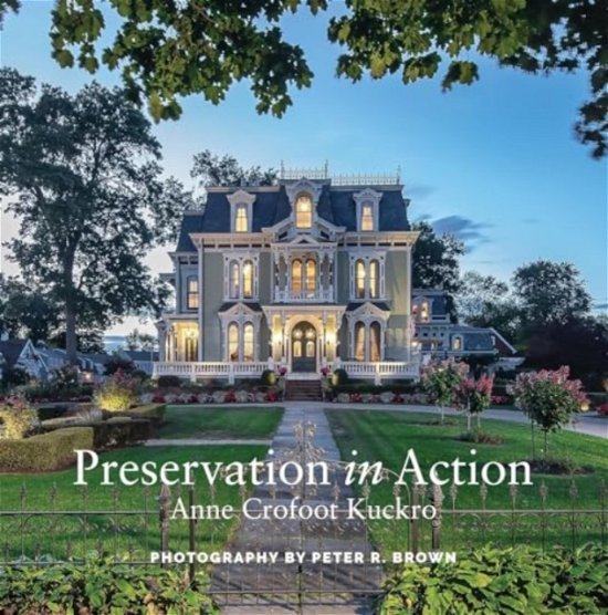 Cover for Anne Crofoot Kuckro · Preservation in Action: Ten Stories of Stewardship: Restoration, Rehabilitation, Renovation, Adaptation, and Reuse (Paperback Book) (2024)