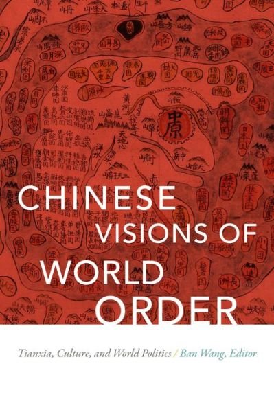 Cover for Ban Wang · Chinese Visions of World Order: Tianxia, Culture, and World Politics (Paperback Book) (2017)