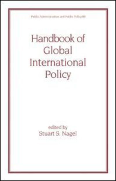 Cover for Nagel, Stuart (Joyce Nagel Adm, Champaign, Illinois, USA) · Handbook of Global International Policy - Public Administration and Public Policy (Hardcover Book) (2000)