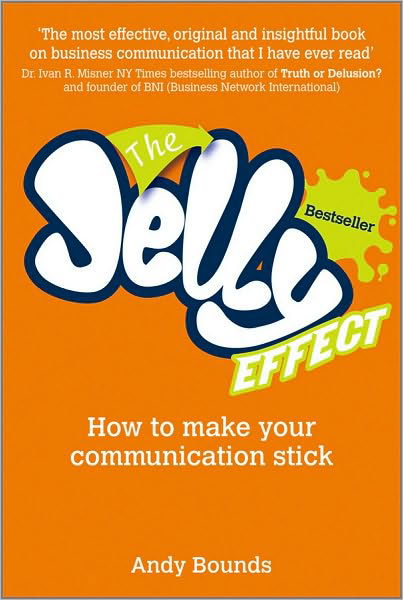 Cover for Bounds, Andy (Andy Bounds Ltd) · The Jelly Effect: How to Make Your Communication Stick (Paperback Book) (2010)