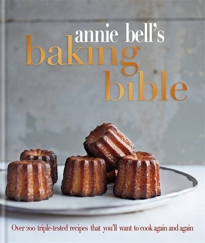 Cover for Annie Bell · Annie Bell's Baking Bible: Over 200 triple-tested recipes that you'll want to cook again and again (Hardcover Book) (2019)