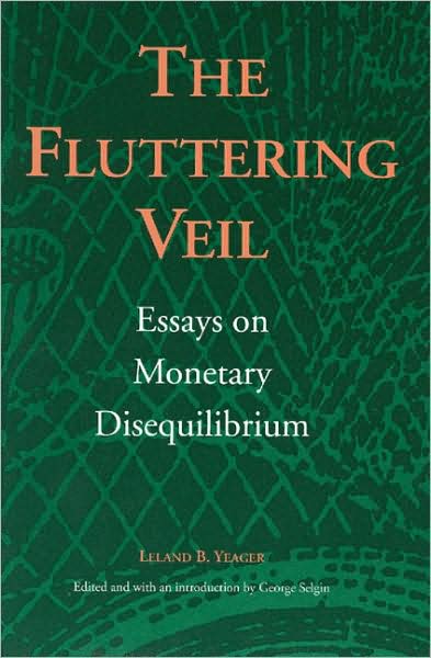 Cover for Leland B Yeager · Fluttering Veil: Essays on Monetary Disequilibrium (Paperback Book) (1997)